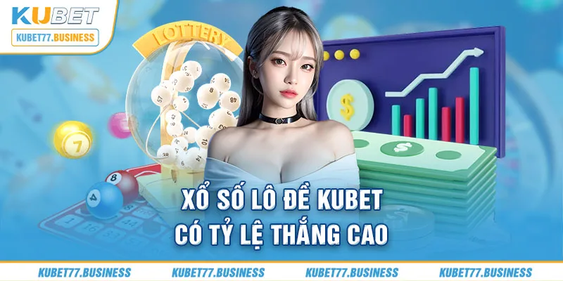 Xổ số lô đề kubet có tỷ lệ thắng cao