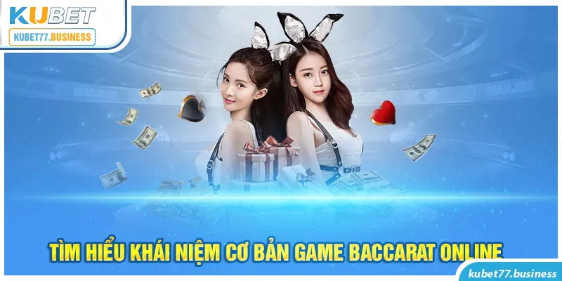 Tìm hiểu khái niệm cơ bản game baccarat