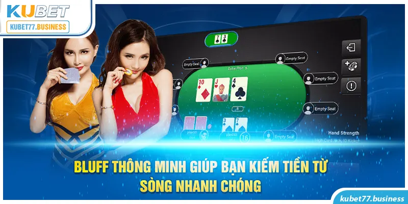 Bluff thông minh giúp bạn kiếm tiền từ sòng nhanh chóng 