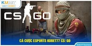 Cá cược Esports Kubet77 CS: GO