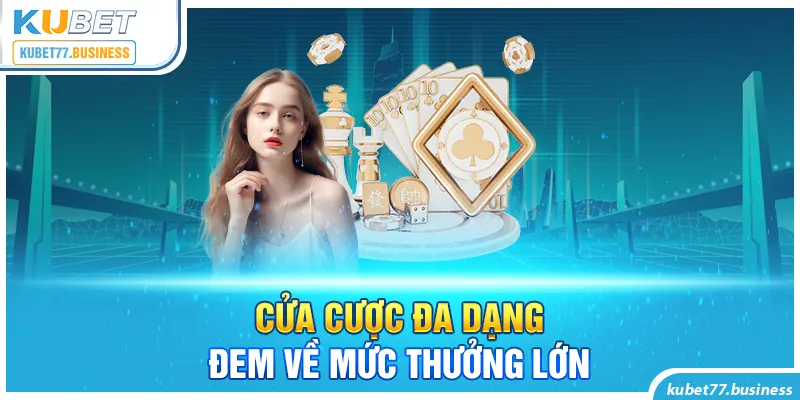 Cửa cược đa dạng hấp dẫn thưởng lớn