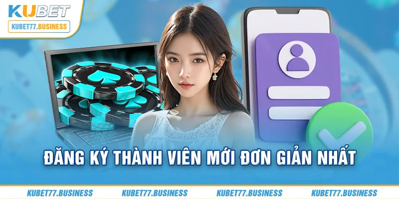 Đăng ký thành viên mới đơn giản nhanh chóng nhất