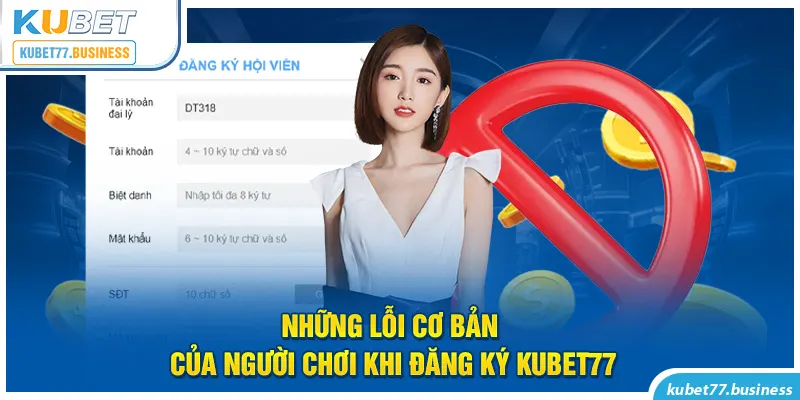 Những lỗi cơ bản của người chơi khi đăng ký Kubet77