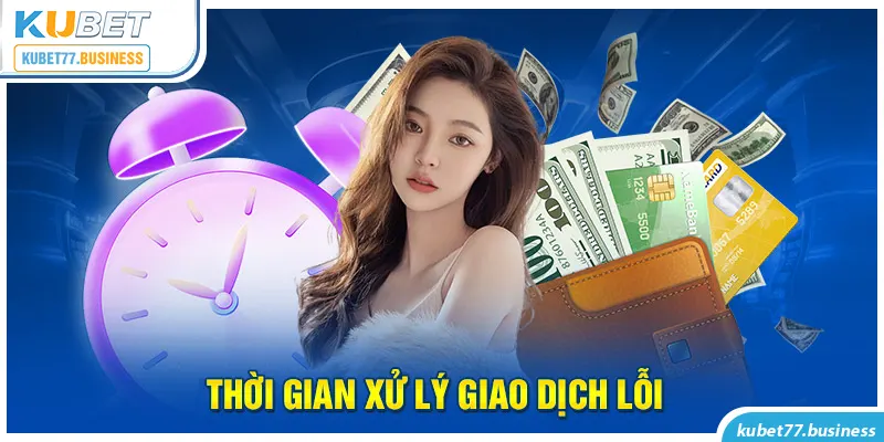 Ảnh: Thời gian xử lý giao dịch rút tiền Kubet77 lỗi