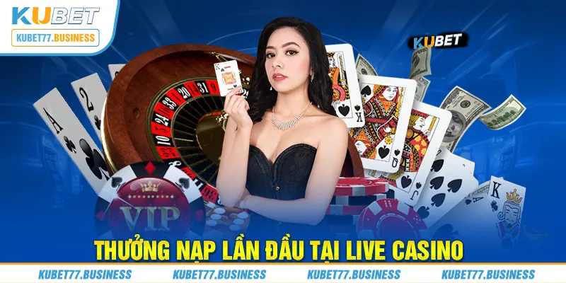 Thưởng nạp lần đầu tại live casino