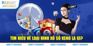 Tìm hiểu về loại hình xổ số Keno là gì?